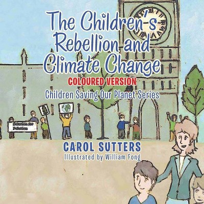 The Children's Rebellion and Climate Change - by  Carol Sutters (Paperback)