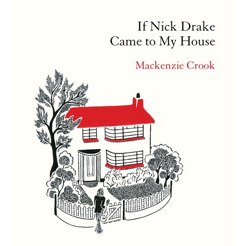 If Nick Drake Came to My House - by  MacKenzie Crook (Hardcover) - image 1 of 1