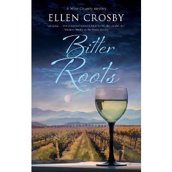 Bitter Roots - (Wine Country Mystery) by Ellen Crosby