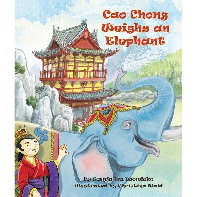 Cao Chong Weighs an Elephant - by  Songju Ma Daemicke (Paperback)