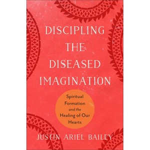 Discipling the Diseased Imagination - by  Justin Ariel Bailey (Paperback) - 1 of 1