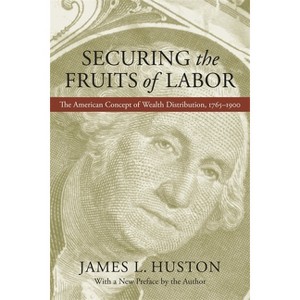 Securing the Fruits of Labor - by  James L Huston (Paperback) - 1 of 1