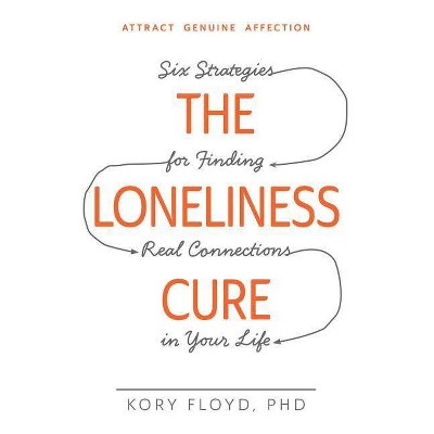  The Loneliness Cure - by  Kory Floyd (Paperback) 