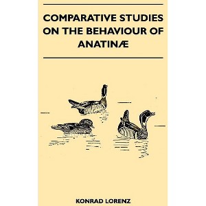Comparative Studies on the Behaviour of Anatinae - by  Konrad Lorenz (Paperback) - 1 of 1