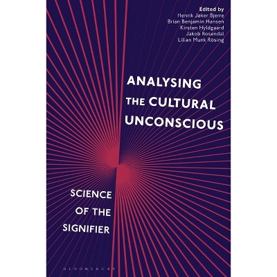 Analysing the Cultural Unconscious - by  Lilian Munk Rösing & Henrik Jøker Bjerre & Brian Benjamin Hansen (Paperback)