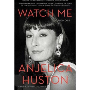 Watch Me - (A Hollywood Memoir) by  Anjelica Huston (Paperback) - 1 of 1