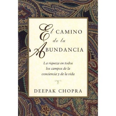El Camino de la Abundancia - (Chopra, Deepak) by  Deepak Chopra (Paperback)
