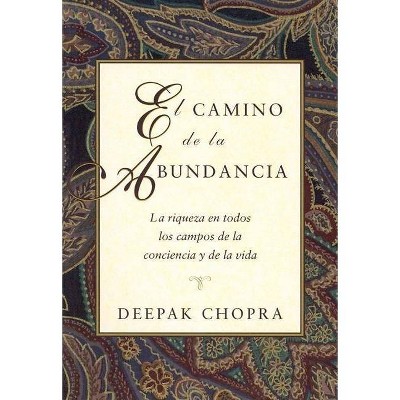 El Camino de la Abundancia - (Chopra, Deepak) by  Deepak Chopra (Paperback)