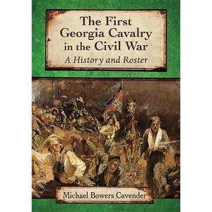 The First Georgia Cavalry in the Civil War - by  Michael Bowers Cavender (Paperback) - 1 of 1