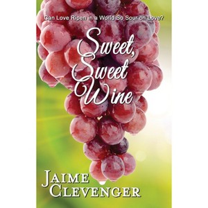 Sweet, Sweet Wine - by  Jaime Clevenger (Paperback) - 1 of 1