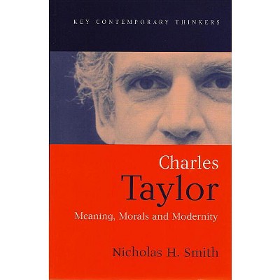 Charles Taylor - (Key Contemporary Thinkers) by  Nicholas H Smith (Paperback)
