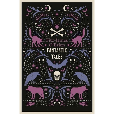 The Fantastic Tales of Fitz-James O'Brien - (Paperback)