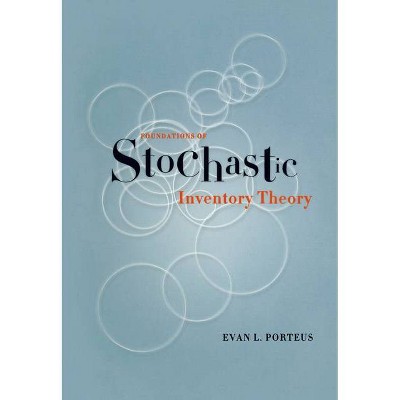 Foundations of Stochastic Inventory Theory - by  Evan Porteus (Hardcover)