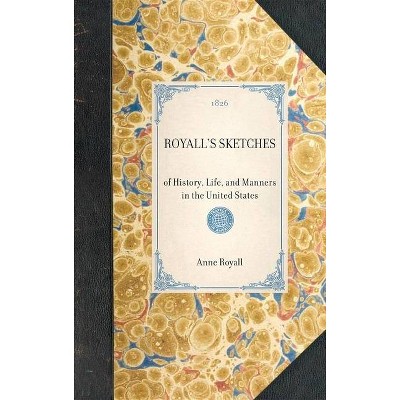 Royall's Sketches - (Travel in America) by  Anne Royall (Hardcover)