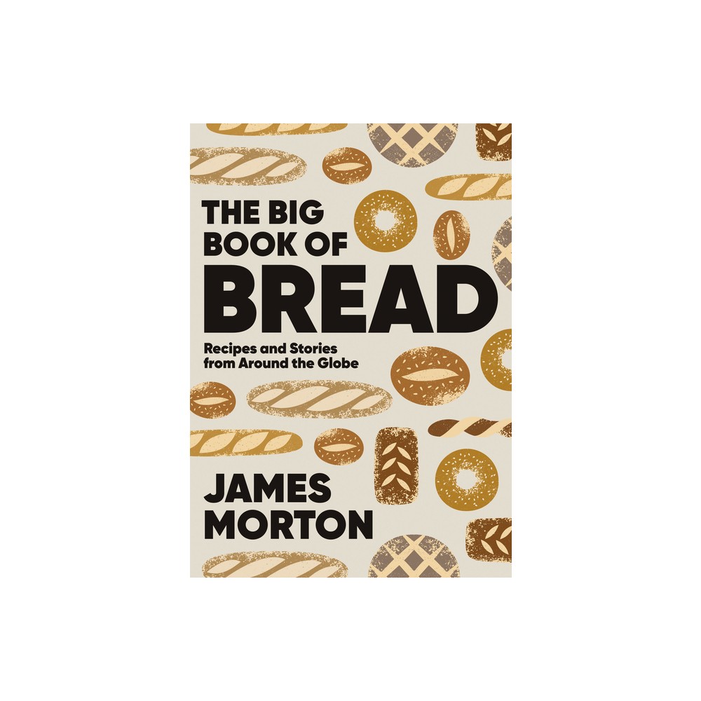 Big Book of Bread - by James Morton (Hardcover)