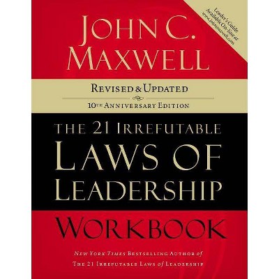 The 21 Irrefutable Laws of Leadership Workbook - 10th Edition by  John C Maxwell (Paperback)