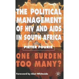 The Political Management of HIV and AIDS in South Africa - Annotated by  P Fourie (Hardcover) - 1 of 1