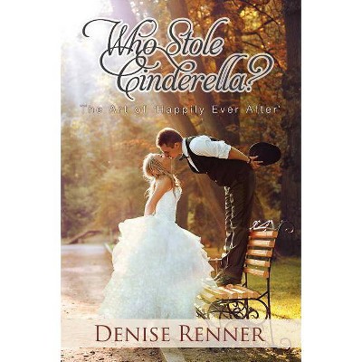 Who Stole Cinderella? - by  Denise Renner (Paperback)