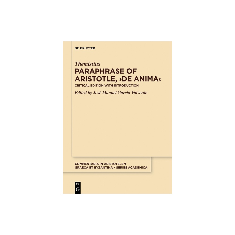 Paraphrase of Aristotle, >De Anima - (Commentaria in Aristotelem Graeca Et Byzantina - Series Academica, 1) by Themistius (Hardcover)