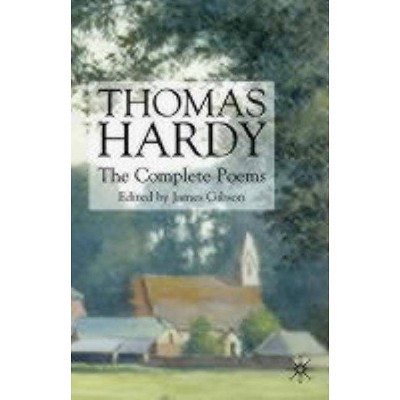 Thomas Hardy: The Complete Poems - by  T Hardy (Hardcover)