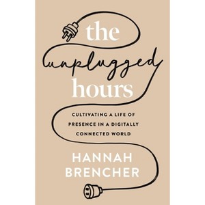 The Unplugged Hours - by  Hannah Brencher (Paperback) - 1 of 1