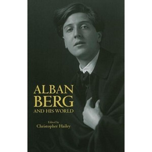 Alban Berg and His World - (Bard Music Festival) by  Christopher Hailey (Paperback) - 1 of 1