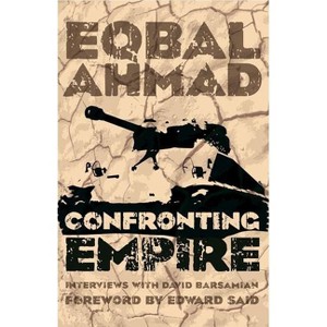 Confronting Empire - 2nd Edition by  Eqbal Ahmad & David Barsamian (Paperback) - 1 of 1