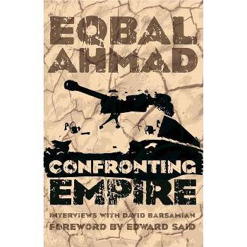 Confronting Empire - 2nd Edition by  Eqbal Ahmad & David Barsamian (Paperback)