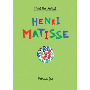 Meet the Artist Henri Matisse - by  Patricia Geis (Hardcover) - 1 of 1
