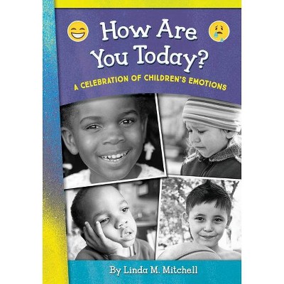 How Are You Today? A Celebration of Children's Emotions - by  Linda M Mitchell (Paperback)