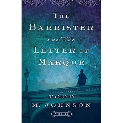 Barrister and the Letter of Marque - by  Todd M Johnson (Hardcover)