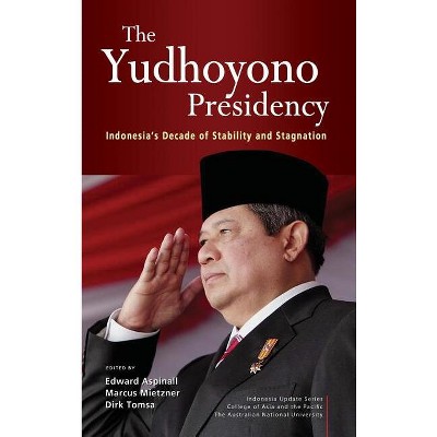 The Yudhoyono Presidency - by  Edward Aspinall & Marcus Mietzner & Dirk Tomsa (Hardcover)