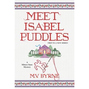 Meet Isabel Puddles - (A Mitten State Mystery) by  M V Byrne (Paperback) - 1 of 1