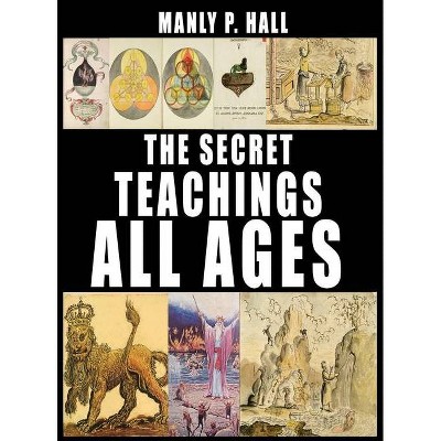 The Secret Teachings of All Ages - by  Manly P Hall (Hardcover)