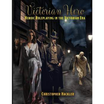 Victorian Hero - by  Christopher Hackler (Paperback)