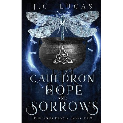 Cauldron of Hope and Sorrows - (The Four Keys) by  J C Lucas (Paperback)