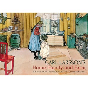 Carl Larsson's Home, Family and Farm - (Hardcover) - 1 of 1