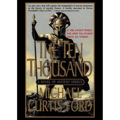 The Ten Thousand - by  Michael Curtis Ford (Paperback)