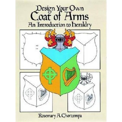 Design Your Own Coat of Arms - (Dover Children's Activity Books) by  Rosemary A Chorzempa (Paperback)