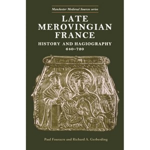 Late Merovingian France - (Manchester Medieval Sources) by  Paul Fouracre & Richard A Gerberding (Paperback) - 1 of 1