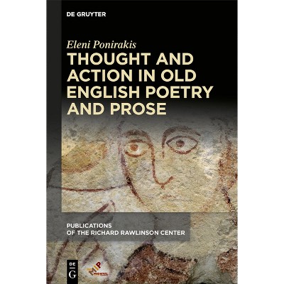 Thought and Action in Old English Poetry and Prose - (Publications of the Richard Rawlinson Center) by  Eleni Ponirakis (Hardcover)
