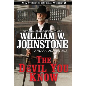 The Devil You Know - (A Stoneface Finnegan Western) by  William W Johnstone & J a Johnstone (Paperback) - 1 of 1
