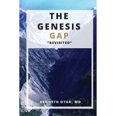 The Genesis Gap Revisited - by  Kenneth E Otah MD (Paperback)