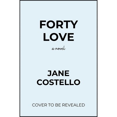Forty Love - by  Jane Costello (Paperback)