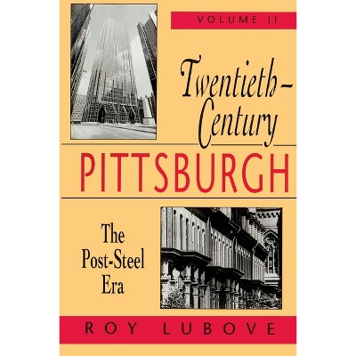 Twentieth-Century Pittsburgh, Volume Two - (Regional) by  Roy Lubove (Paperback)