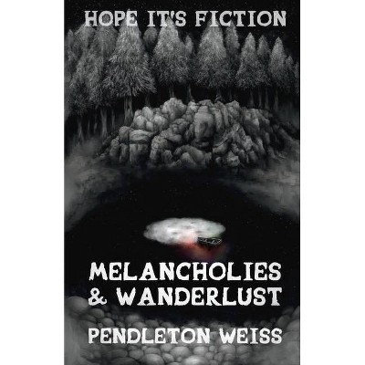 Melancholies & Wanderlust, 2 - (Hope It's Fiction) by  Pendleton Weiss (Paperback)