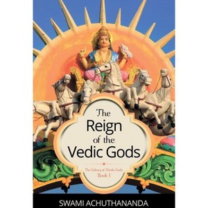 The Reign of the Vedic Gods - (Galaxy of Hindu Gods) by  Swami Achuthananda (Paperback) - 1 of 1