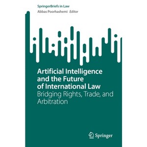 Artificial Intelligence and the Future of International Law - (Springerbriefs in Law) by  Abbas Poorhashemi (Paperback) - 1 of 1