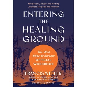 Entering the Healing Ground - by  Francis Weller (Paperback) - 1 of 1