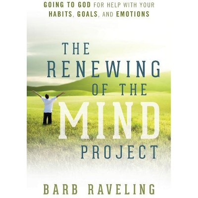 The Renewing Of The Mind Project - By Barb Raveling (paperback) : Target